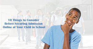 10 Things to Consider Before Securing Admission Online of Your Child in School